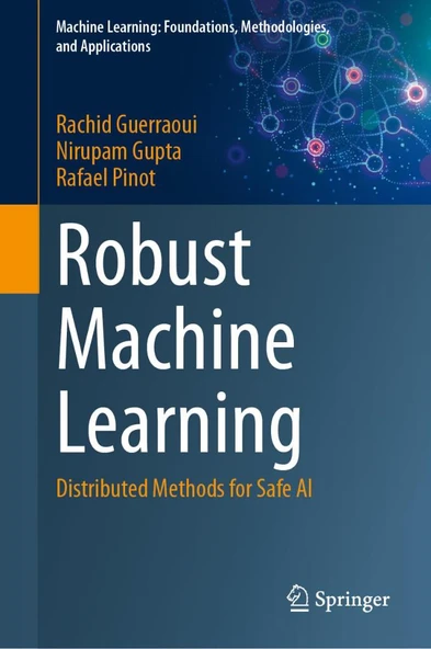 Robust Machine Learning: Distributed Methods for Safe AI (Machine Learning: Foundations, Methodologies, and Applications) Guerraoui Gupta ürün görseli