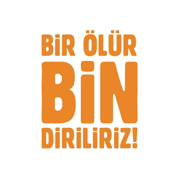 Bir Ölür Bin Diriliriz Sticker17x17 Cm Turuncu - 1