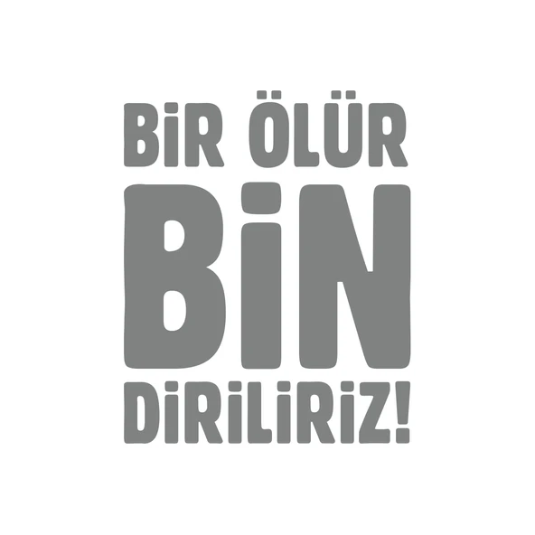 Bir Ölür Bin Diriliriz Sticker17x17 Cm Gri - 1