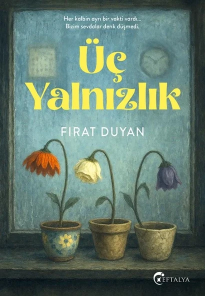 Üç Yalnızlık/Fırat Duyan/Eftalya