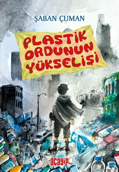 Plastik Ordunun Yükselişi/Şaban Çuman/Acayip