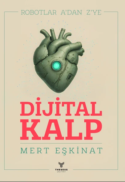 Dijital Kalp : Robotlar A’dan Z’ye - Mert EŞKİNAT - Theseus Yayınevi ürün görseli