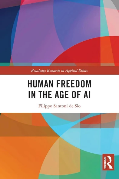 Human Freedom in the Age of AI (Routledge Research in Applied Ethics) Filippo Santoni de Sio ürün görseli