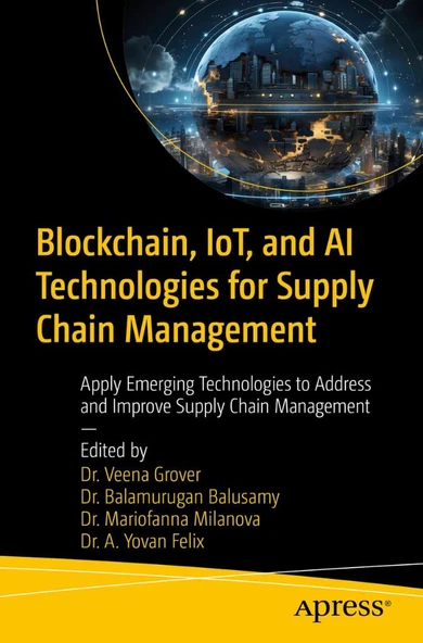 Blockchain, Iot, and Ai Technologies for Supply Chain Management: Apply Emerging Technologies to Address and Improve Supply Chain Management Grover Balusamy ürün görseli 1