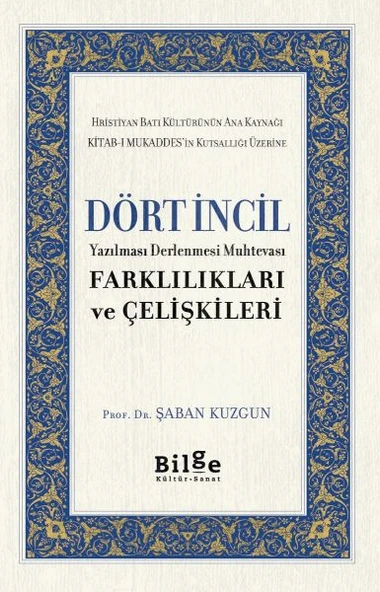Dört İncil - Yazılması Derlenmesi Muhtevası-Farklılıkları ve Çelişkileri