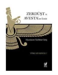 Zerdüşt ve Avesta’nın İzinde (Mazdaizm Tarihine Giriş)
