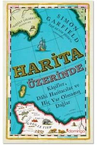 Harita Üzerine - Kaşifler, Dahi Haritacılar ve Hiç Var Olmamış Dağlar