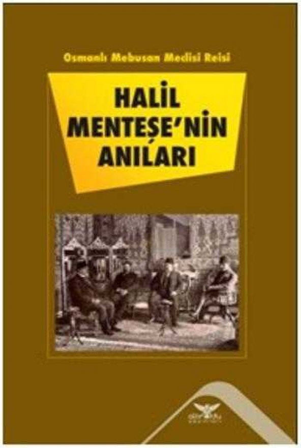Osmanlı Mebusan Meclisi Reisi Halil Menteşenin Anıları - 1