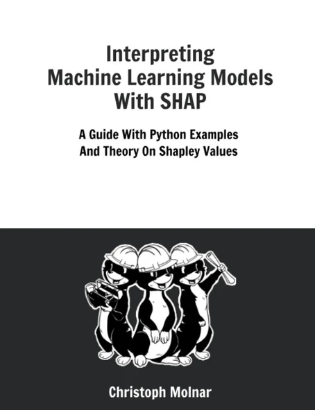 Interpreting Machine Learning Models With SHAP: A Guide With Python Examples And Theory On Shapley Values Christoph Molnar