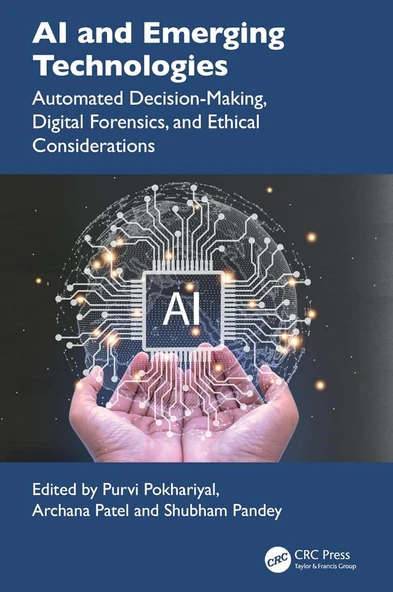 AI and Emerging Technologies: Automated Decision-Making, Digital Forensics, and Ethical Considerations Pokhariyal Patel ürün görseli