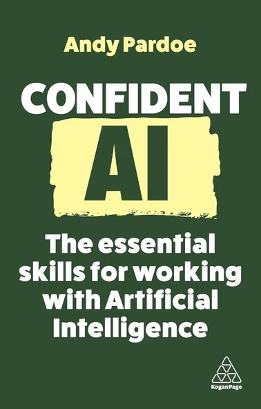 Confident AI: The Essential Skills for Working With Artificial Intelligence (Confident Series, 16) Andy Pardoe ürün görseli