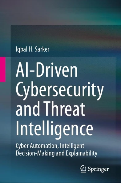 Ai-Driven Cybersecurity and Threat Intelligence: Cyber Automation, Intelligent Decision-Making and Explainability Iqbal H Sarker ürün görseli