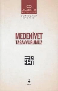 Anadolu Buluşmaları 5 - Medeniyet Tasavvurumuz - Resim 2