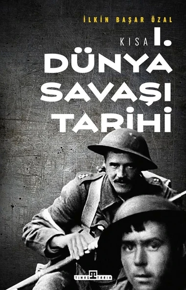 Kısa Birinci Dünya Savaşı Tarihi İlkin Başar Özal Timaş