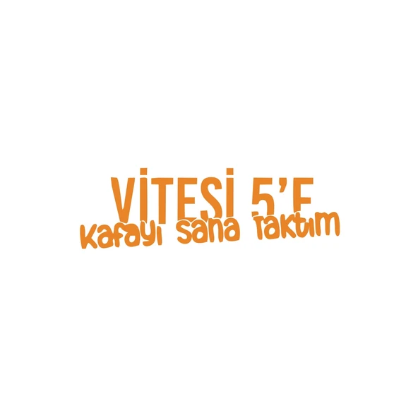 Vitesi 5'e Kafayı Sana Taktım Araba Sticker 17x17 Cm Turuncu
