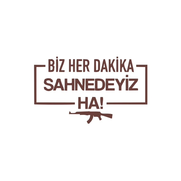 Biz Her Dakika Sahnedeyiz Ha! Araba Sticker 17x17 Cm Kahverengi