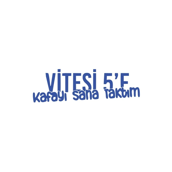 Vitesi 5'e Kafayı Sana Taktım Araba Sticker 17x17 Cm Mavi