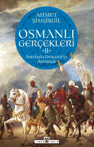 Osmanlı Gerçekleri 2 Sorularla Osmanlıyı Anlamak Ahmet Şimşirgil Timaş