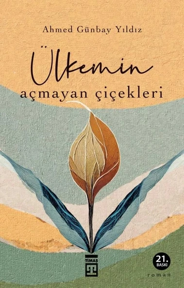 Ülkemin Açmayan Çiçekleri - Ahmed Günbay Yıldız Timaş