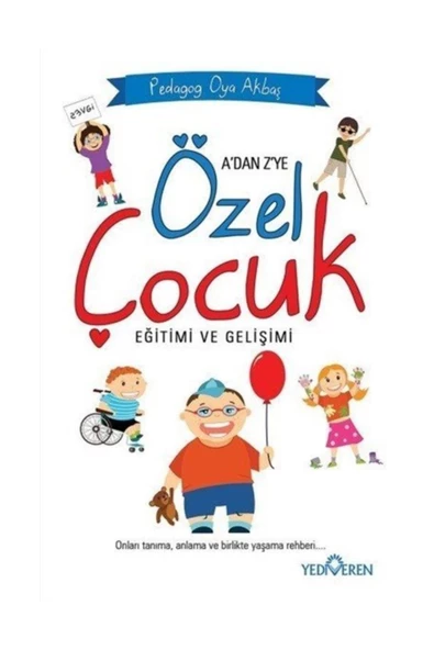 Özel Çocuk Eğitimi ve Gelişimi - Pedagog Oya Akbaş - Yediveren Yay