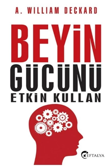 Beyin Gücünü Etkin Kullan - A. William Deckard - A. William Deckard