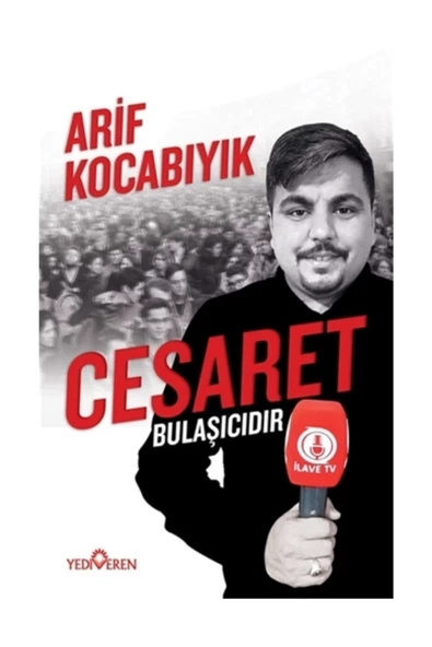 Cesaret Bulaşıcıdır - Arif Kocabıyık