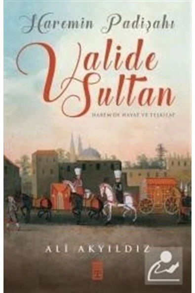 Haremin Padişahı Valide Sultan Ali Akyıldız Timaş