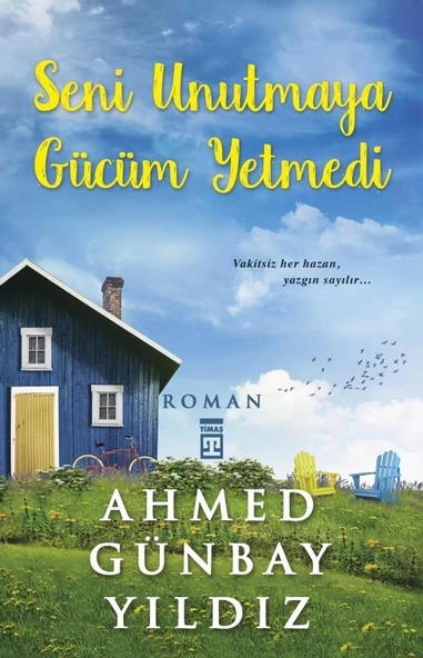 Seni Unutmaya Gücüm Yetmedi Ahmet Günbay Yıldız - Timaş
