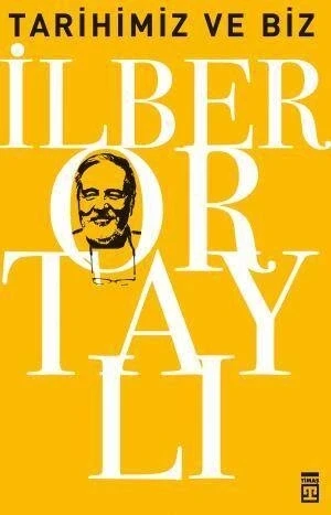Tarihimiz Ve Biz. İlber Ortaylı - Timaş