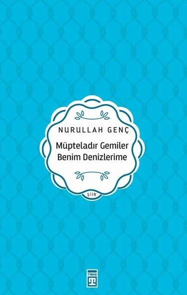 Mübteladır Gemiler Benim Denizlerime Nurullah Genç Timaş