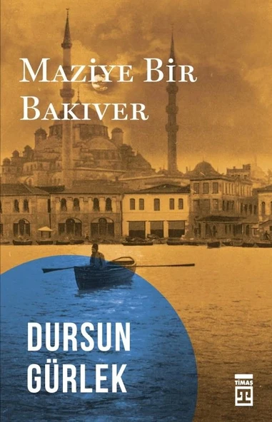 Maziye Bir Bakıver. Dursun Gürlek Timaş