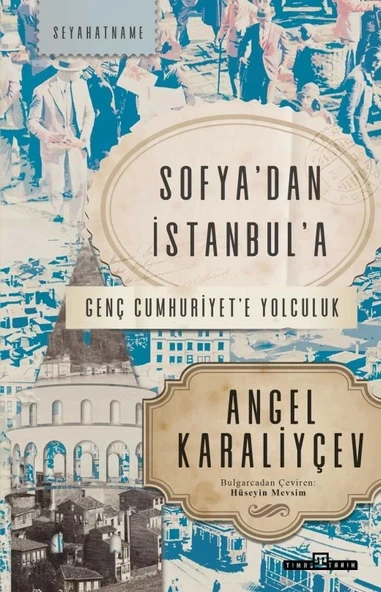 Sofyadan İstanbula Genç Cumhuriyete Yolculuk Angel Karaliyçev Timaş