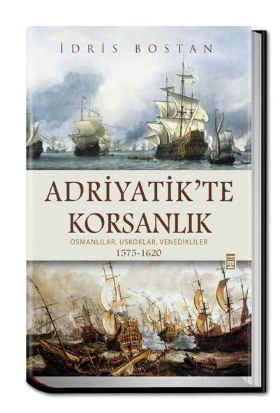 Adriyatikte Korsanlık 1575-1620 İdris Bostan Timaş