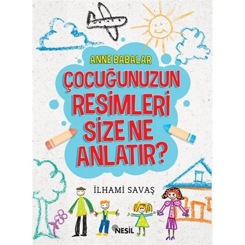 Çocuğunuzun Resimleri Size Ne Anlatır - İlhami Savaş