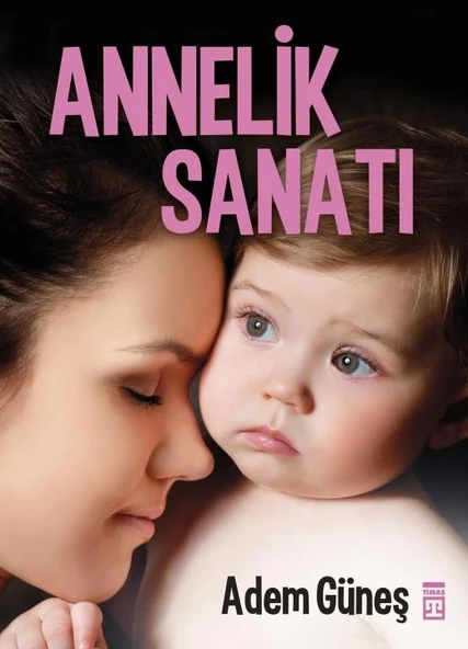 Annelik Sanatı. Adem Güneş Timaş