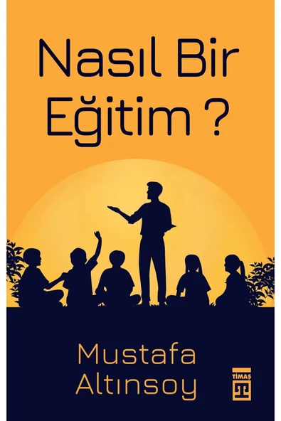 Nasıl Bir Eğitim Mustafa Altınsoy Timaş