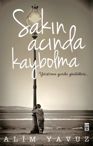 Sakın Acında Kaybolma Alim Yavuz Timaş