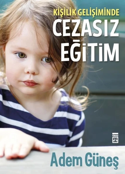 Kişilik Gelişiminde Cezasız Eğitim 1 Adem Güneş Timaş Yayınları
