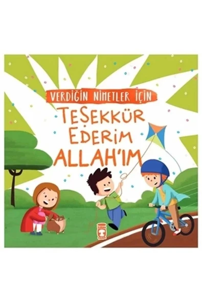 Verdiğin Nimetler İçin Teşekkür Ederim Allahım Timaş Çocuk