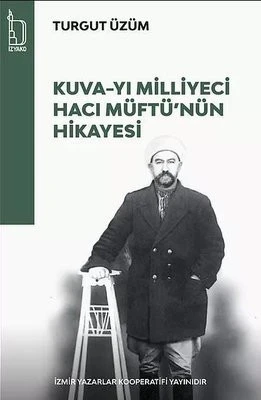 Kuva-yı Milliyeci Hacı Müftü'nün Hikayesi -Turgut Üzüm - İZYAKO Yayınları
