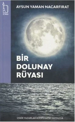 Bir Dolunay Rüyası - Aysun Nacarfırat - İZYAKO Yayınları