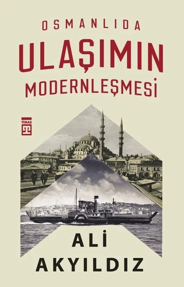 Osmanlıda Ulaşımın Modernleşmesi Ali Ayyıldız Timaş