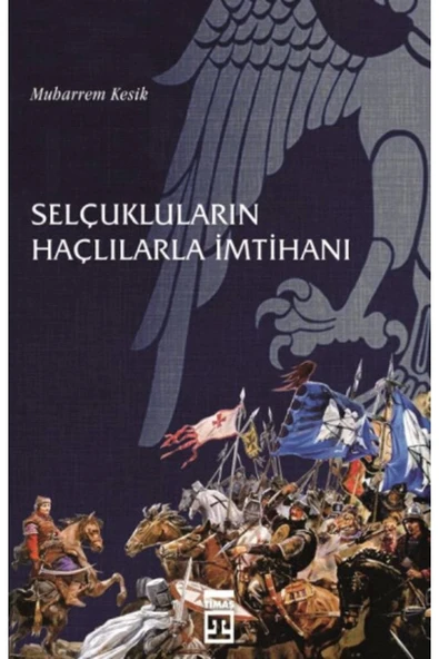 Selçukluların Haçlılarla İmtihanı. Muharrem Kesik