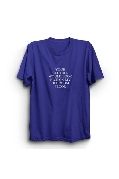 fame-stoned  Your Clothes Would Look Nice On My Bedroom Floor Baskılı Tshirt - 6
