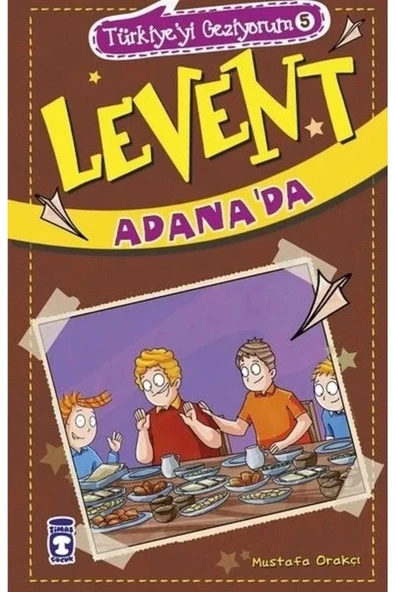 Levent Adanada Türkiyeyi Geziyorum 5 Mustafa Orakçı Timaş Çocuk