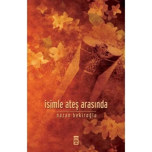 İsimle Ateş Arasında - Nazan Bekiroğlu - Timaş - 2