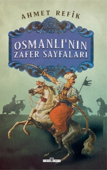 Osmanlının Zafer Sayfaları Ahmet Refik Timaş