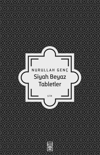 Siyah Beyaz Tabletler. Nurullah Genç Timaş