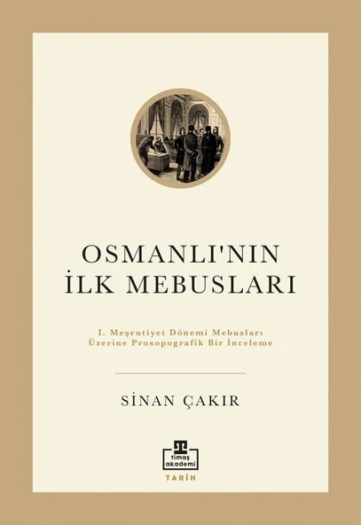 Osmanlının İlk Mebusları Sinan Çakır Timaş