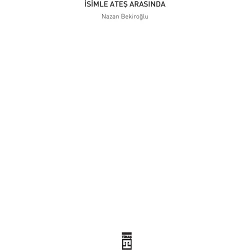 İsimle Ateş Arasında - Nazan Bekiroğlu - Timaş - 5